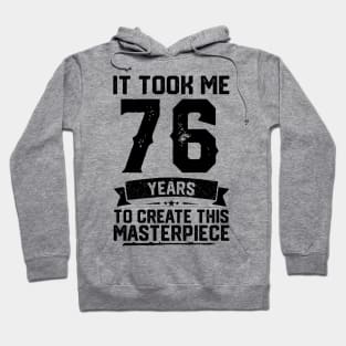 It Took Me 76 Years To Create This Masterpiece 76th Birthday Hoodie